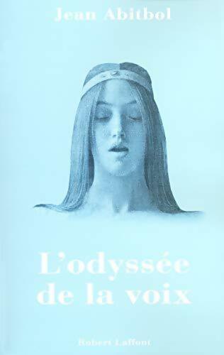 L'odyssée de la voix - Docteur Jean Abitbol -  Laffont GF - Livre