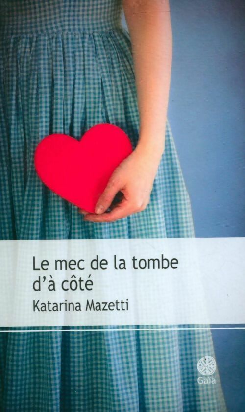 Le mec de la tombe d'à côté - Katarina Mazetti -  Gaia GF - Livre
