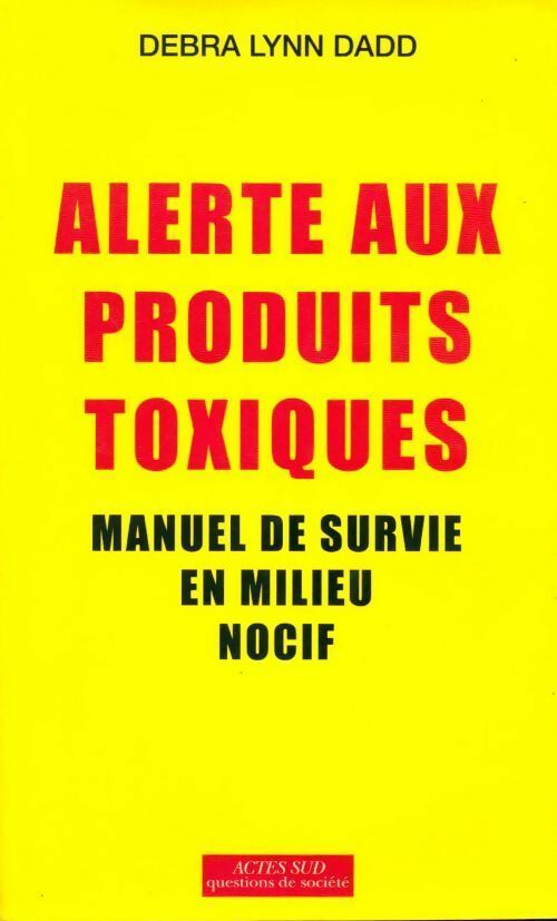 Alerte aux produits toxiques. Manuel de survie en milieu nocif - Debra Lynn Dadd -  Questions de société - Livre
