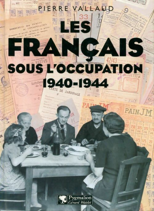 Les français sous l'occupation (1940-1944) - Pierre Vallaud -  Pygmalion GF - Livre
