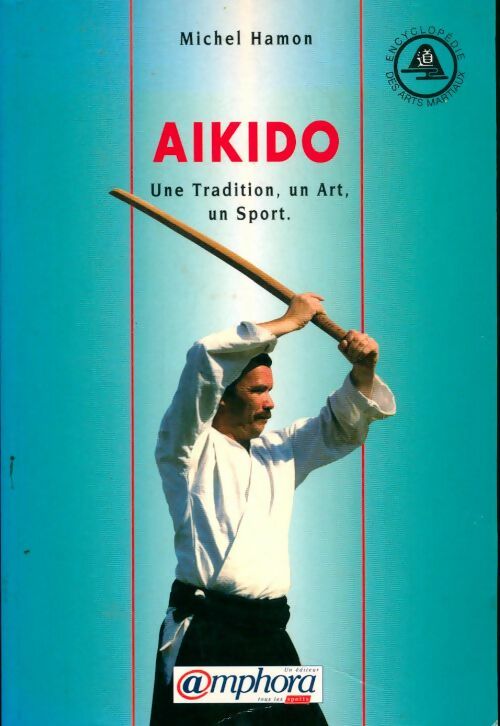 Aïkido. Une tradition, un art, un sport - M Hamon -  Amphora GF - Livre