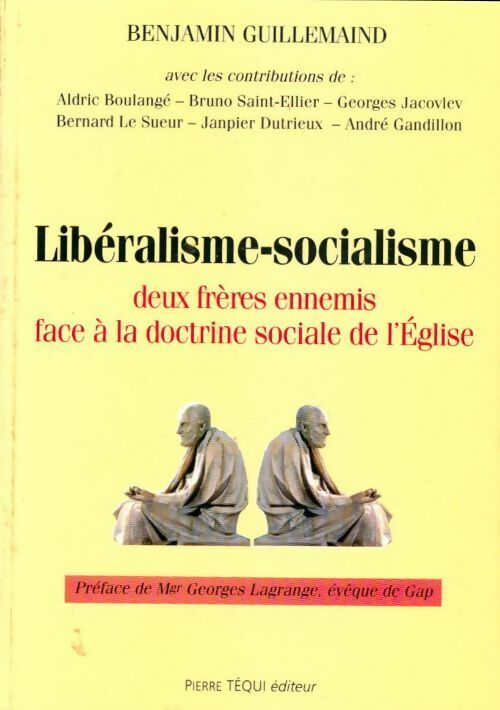 Libéralisme-socialisme deux frères ennemis face à la doctrine sociale de l'Eglise - Benjamin Guillemaind -  Téqui GF - Livre