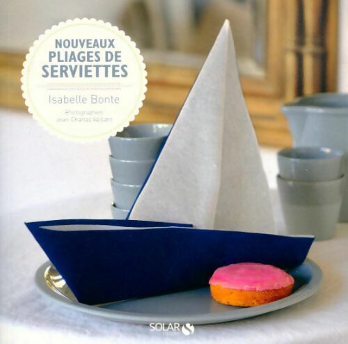 Nouveaux pliages de serviettes - Isabelle Bonte -  Solar GF - Livre