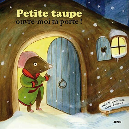 Petite taupe ouvre-moi ta porte ! - Orianne Lallemand -  Auzou GF - Livre