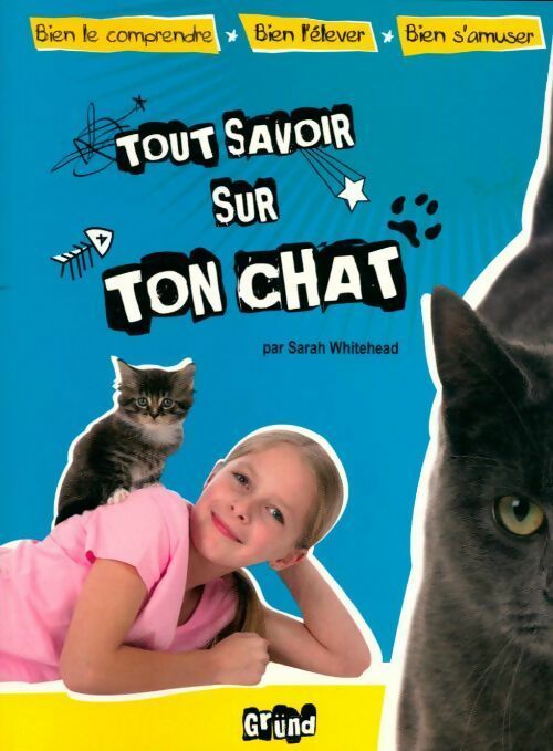 Tout savoir sur ton chat - Sarah Whitebread -  Tout savoir - Livre
