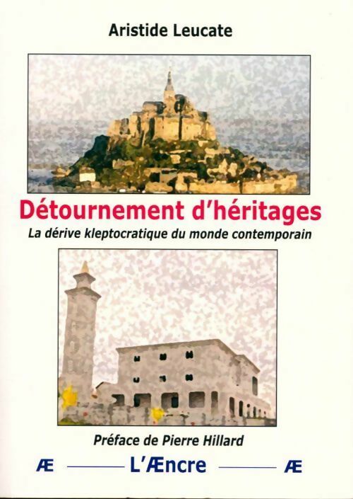 Détournement d'héritages. La dérive kleptocratique du monde contemporain - Aristide Leucate -  Aencre GF - Livre