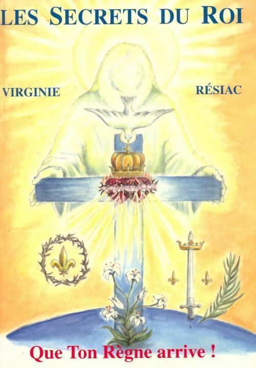 Les secrets du roi Tome I : Que ton Règne arrive ! - Virginie -  Résiac GF - Livre