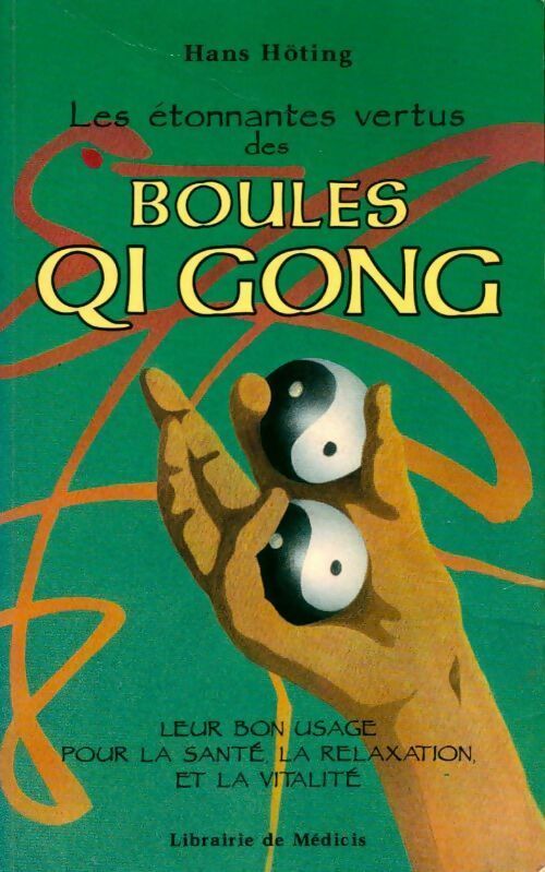 Les étonnantes vertus des boules Qi Gong - Hans Höting -  Médicis GF - Livre