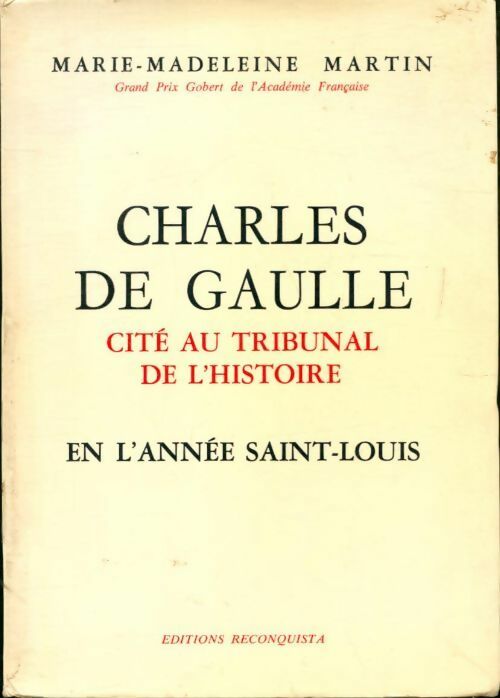 Charles de Gaulle cité au tribunal de l'histoire en l'année Saint-Louis - Marie-Madeleine Martin -  Reconquista GF - Livre