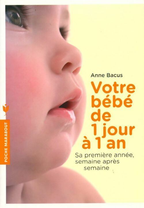 Votre bébé de 1 jour à 1 an - Anne Bacus -  Poche Marabout - Livre