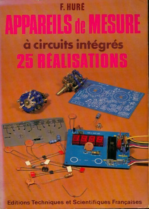 Appareils de mesure à circuits intégrés : 25 réalisations - Fernand Huré -  Techniques et scientifiques françaises GF - Livre