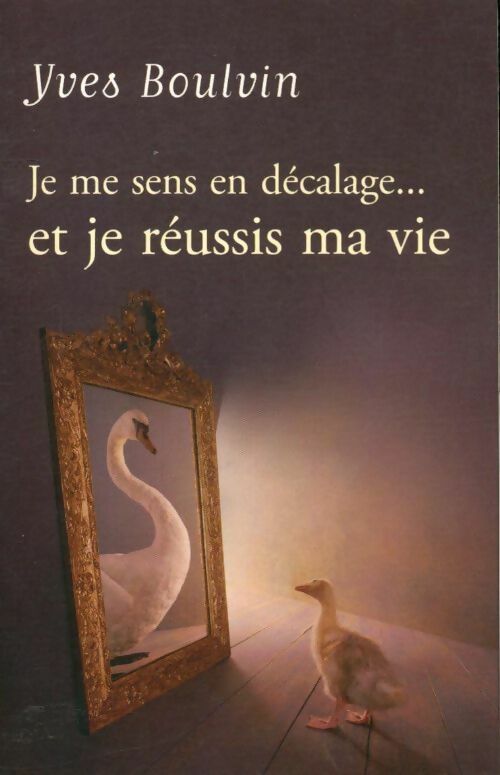 Je me sens en décalage et je réussis ma vie - Yves Boulvin -  Le Grand Livre du Mois GF - Livre