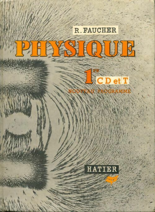 Physique 1ère C, D, T - R. Faucher -  Hatier GF - Livre