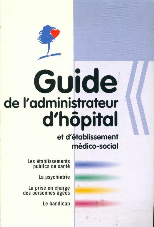 Guide de l'administrateur d'hôpital et d'établissement médico-social - Collectif -  FHF - Livre