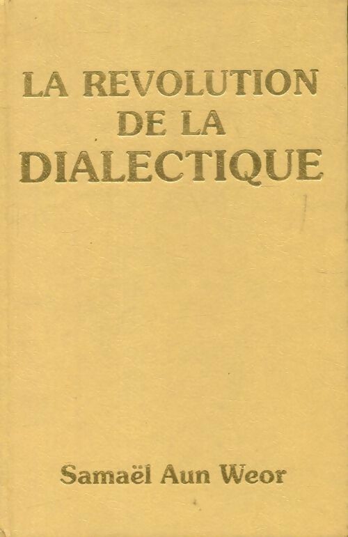 La révolution de la dialectique - Samael Aun Weor -  Centre d'études d'anthropologie gnostique - Livre