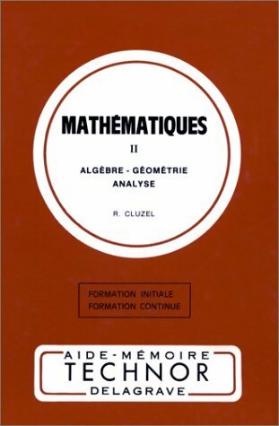 Mathématiques Tome II : Algèbre, géométrie, analyse - René Cluzel -  Aide-mémoire Technor - Livre