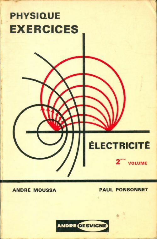 Physique exercices d'électricité - André Moussa -  Desvigne GF - Livre