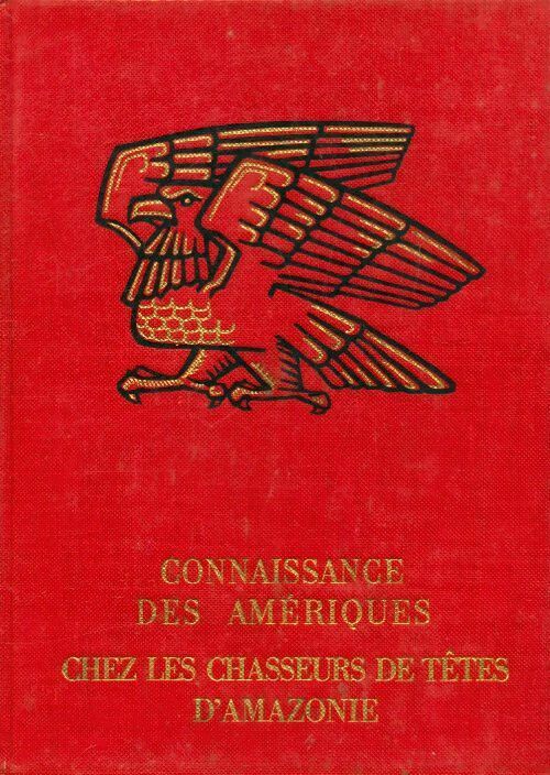Connaissance des Amériques : Les chasseurs de têtes d'Amazonie - Simone Waisbard -  Société continentale d'Editions modernes illustrées - Livre