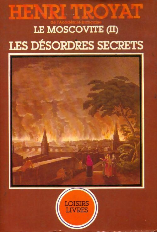 Le moscovite Tome II : Les désordres secrets - Henri Troyat -  Loisirs livres GF - Livre