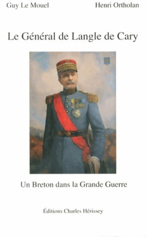 Le général de Langle de Cary (1849-1927). Un breton dans la grande guerre - Guy Le Mouel -  Hérissey GF - Livre