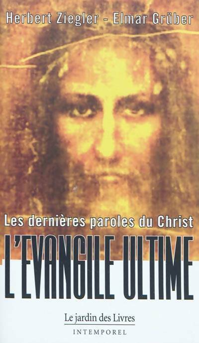 Les dernières paroles du christ. L'Evangile ultime - Herbert F. Ziegler -  Intemporel - Livre