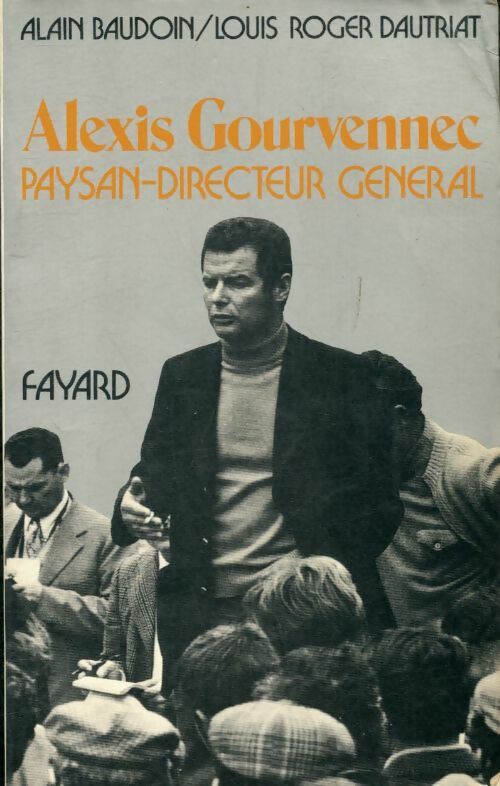 Alexis Gourvennec paysan-directeur général - Louis Roger Dautriat -  Fayard GF - Livre