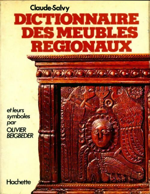 Dictionnaire meubles régionaux et leurs symboles - Olivier Beigbeder -  Hachette GF - Livre