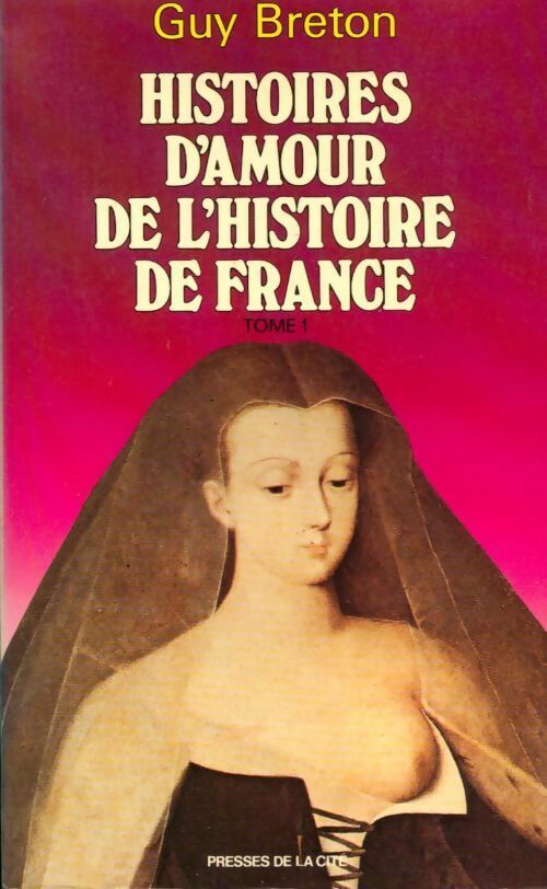 Histoires d'amour de l'Histoire de France Tome I - Guy Breton -  Presses de la Cité GF - Livre