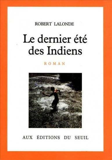 Le dernier été des Indiens - Robert Lalonde -  Seuil GF - Livre