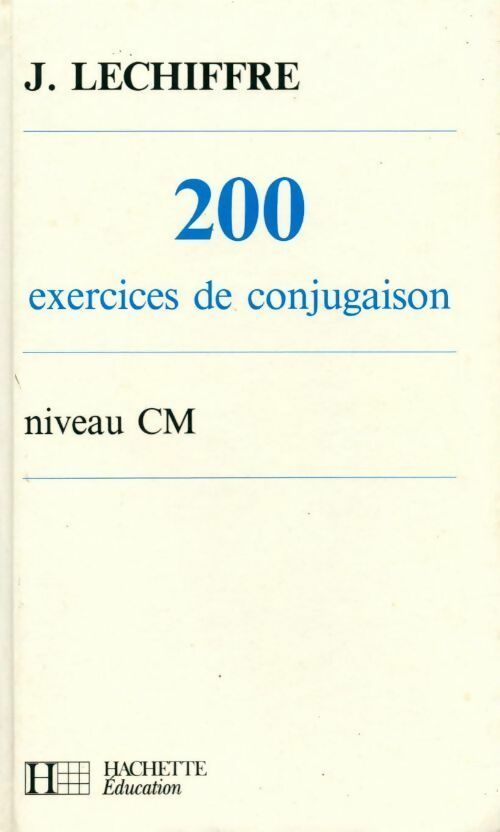 200 exercices de conjugaison niveau CM - J. Lechiffre -  Hachette Education GF - Livre