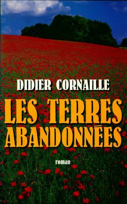Les terres abandonnées - Didier Cornaille -  France Loisirs GF - Livre