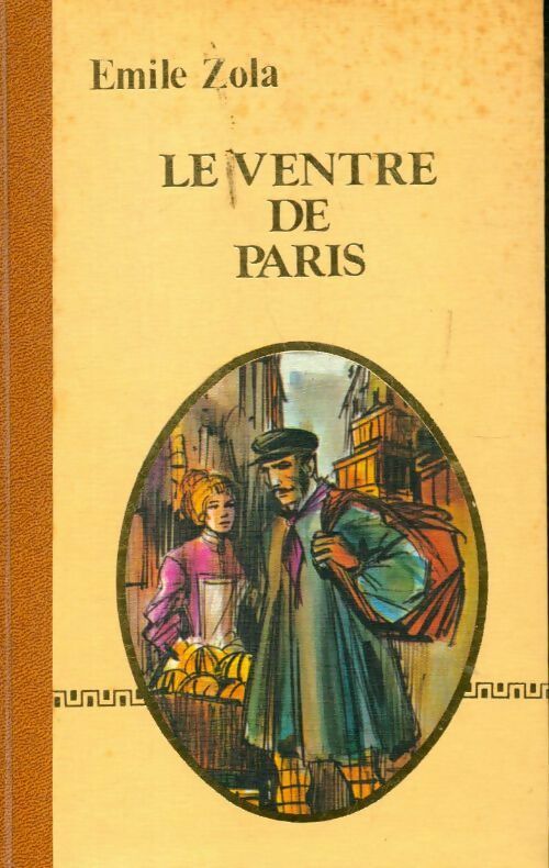 Le ventre de Paris - Emile Zola -  Les cent un chefs-d'oeuvre du génie humain - Livre