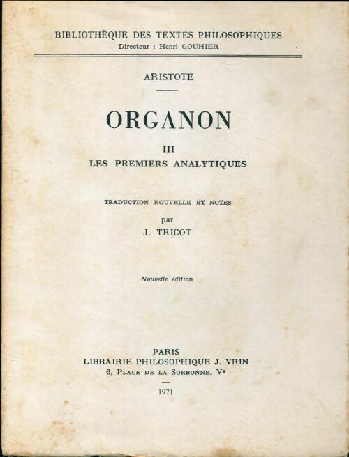 Organon Tome III : Les premiers analytiques - Aristote -  Bibliothèque des textes philosophiques - Livre