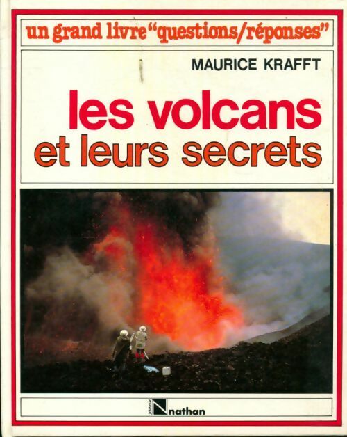 Les volcans et leur secret - Maurice Krafft -  Un grand livre Questions/Réponses - Livre