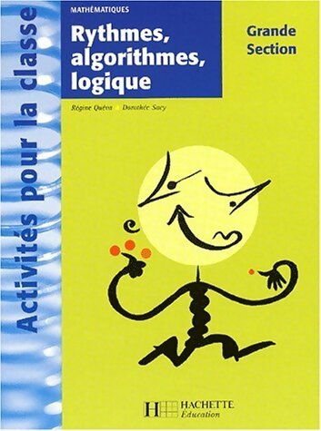  Mathématiques : rythmes algorithmes et logique GS - Régine Quéva -  Activités pour la classe - Livre