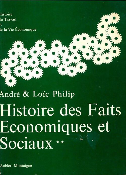 Histoire des faits économiques et sociaux de 1800 à nos jours Tome II - André Philip -  Histoire du travail et de la vie économique - Livre