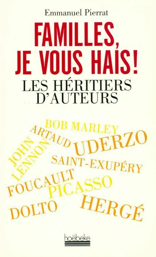 Familles, je vous hais ! Les héritiers d'auteurs - Emmanuel Pierrat -  Hoebeke GF - Livre
