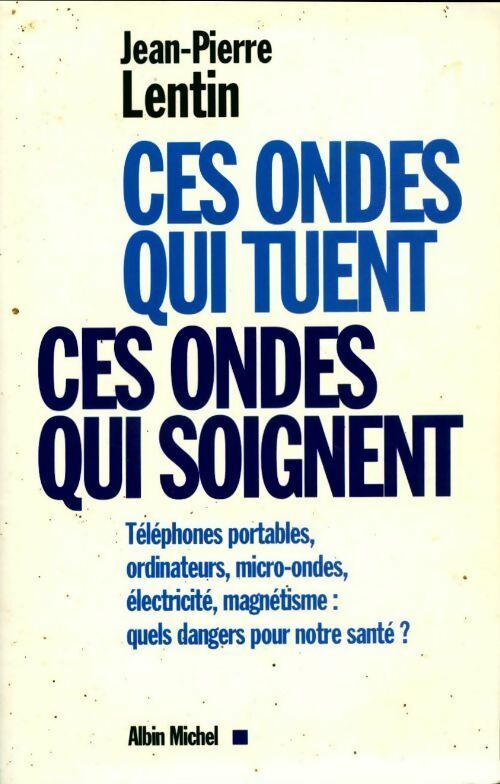 Ces ondes qui tuent, ces ondes qui soignent - Jean-Pierre Lentin -  Albin Michel GF - Livre