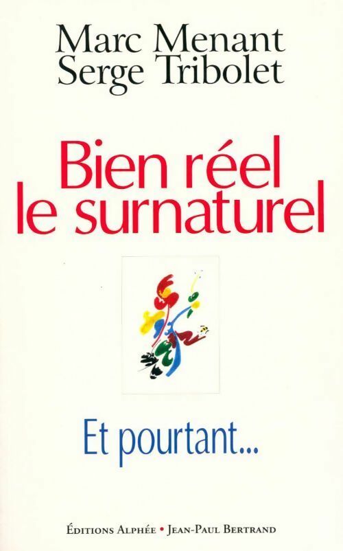 Bien réel le surnaturel... et pourtant... - Marc Menant -  Alphée GF - Livre