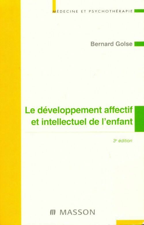 Le développement affectif et intellectuel de l'enfant - Bernard Golse -  Médecine et psychothérapie - Livre