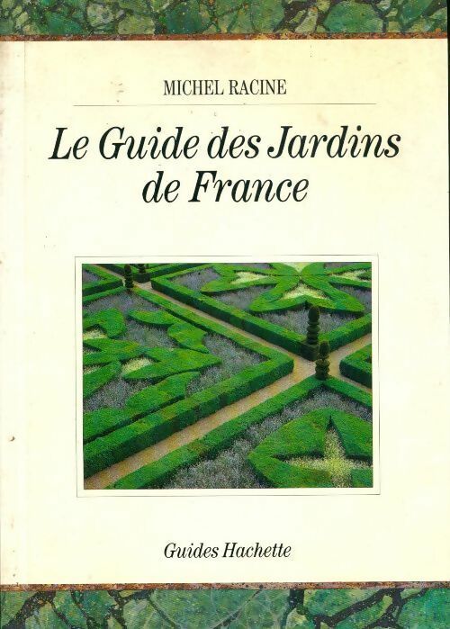 Le guide des jardins de France - Michel Racine -  Guides Hachette - Livre