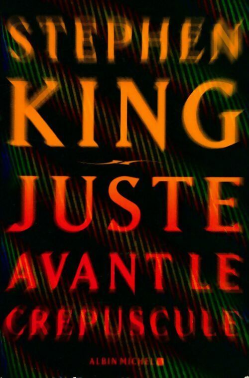 Juste avant le crépuscule - Stephen King -  Albin Michel GF - Livre