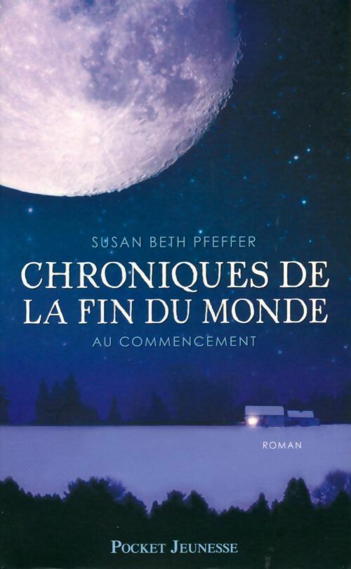Chroniques de la fin du monde Tome I : Au commencement - Susan Beth Pfeffer -  Pocket jeunesse GF - Livre
