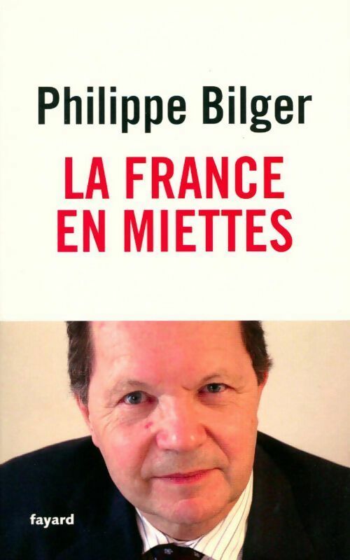La France en miettes - Philippe Bilger -  Fayard GF - Livre