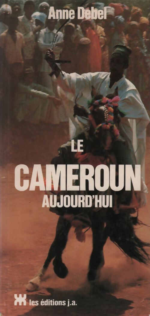 Le Cameroun aujourd'hui - Anne Debel -  J.A. GF - Livre