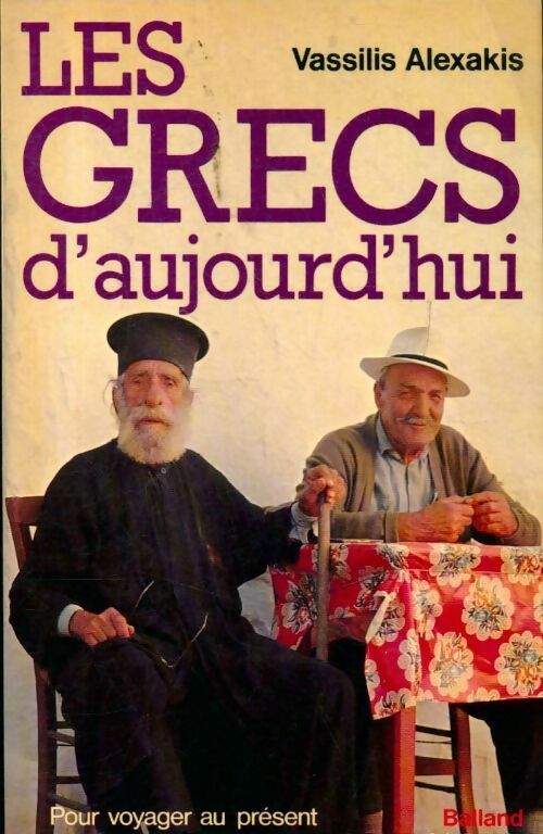 Les grecs d'aujourd'hui - Vassilis Alexakis -  Pour voyager au présent - Livre