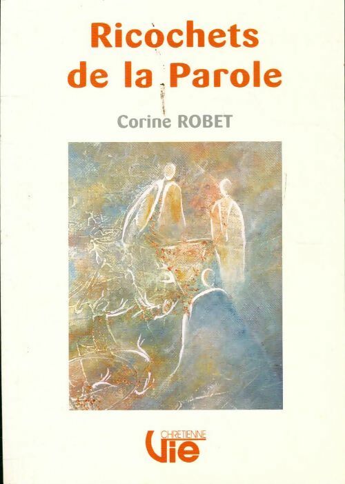 Ricochets de la parole - Corine Robet -  Vie chrétienne - Livre