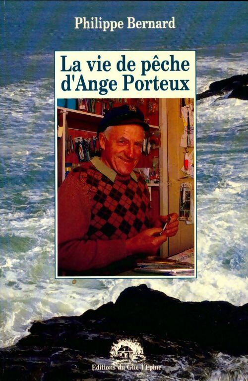 La vie de pêche d'Ange Porteux - Philippe Bernard -  Gué l'Epine GF - Livre