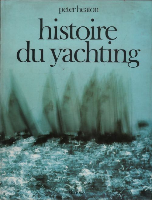 Histoire du yachting - Peter Heaton -  Denoel GF - Livre