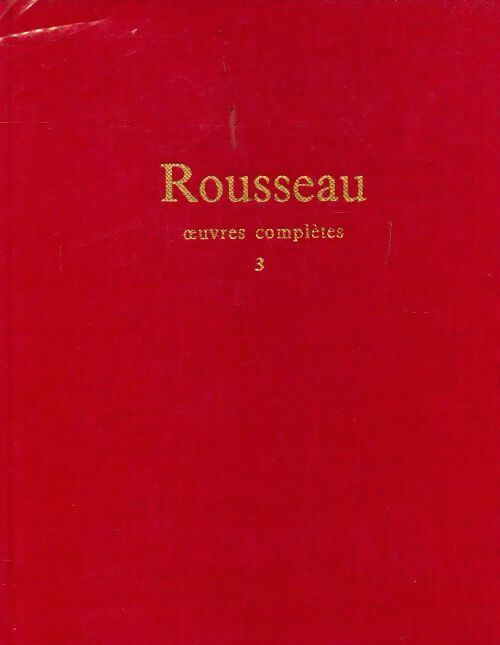 Oeuvres complètes Tome III - Jean-Jacques Rousseau -  L'Intégrale - Livre